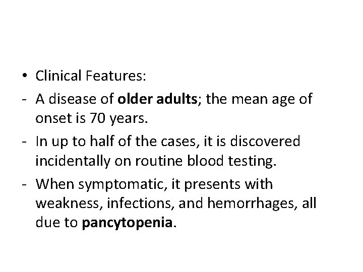  • Clinical Features: - A disease of older adults; the mean age of