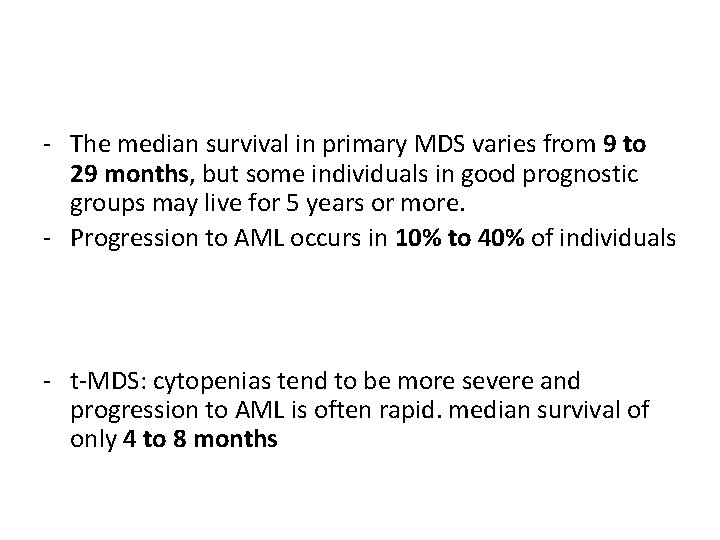 - The median survival in primary MDS varies from 9 to 29 months, but