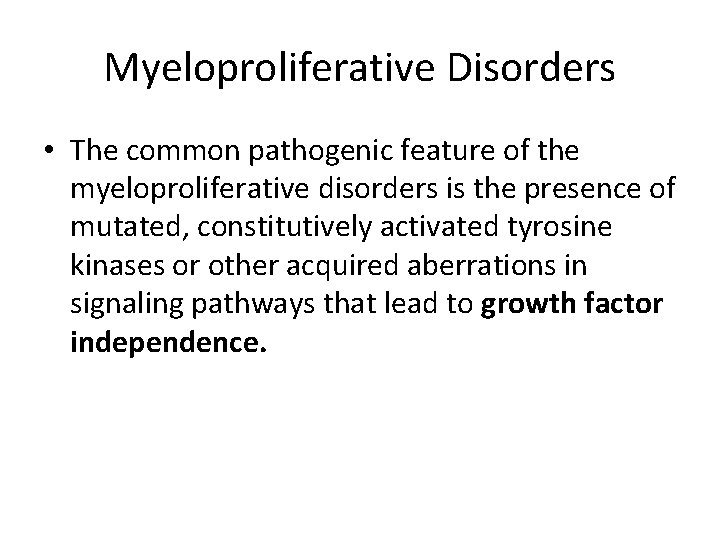 Myeloproliferative Disorders • The common pathogenic feature of the myeloproliferative disorders is the presence