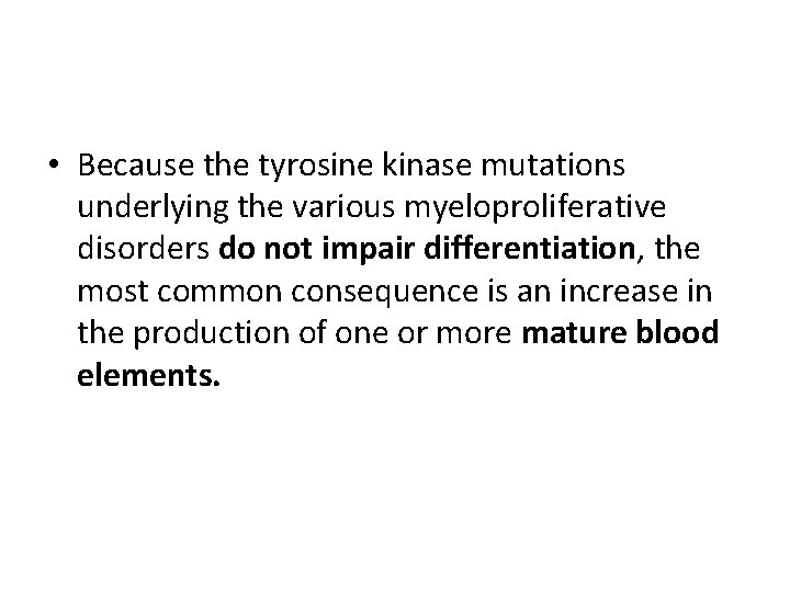  • Because the tyrosine kinase mutations underlying the various myeloproliferative disorders do not