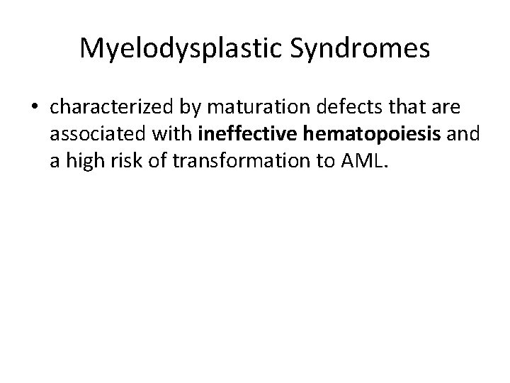 Myelodysplastic Syndromes • characterized by maturation defects that are associated with ineffective hematopoiesis and