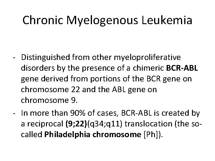 Chronic Myelogenous Leukemia - Distinguished from other myeloproliferative disorders by the presence of a