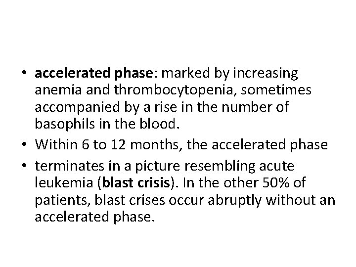  • accelerated phase: marked by increasing anemia and thrombocytopenia, sometimes accompanied by a