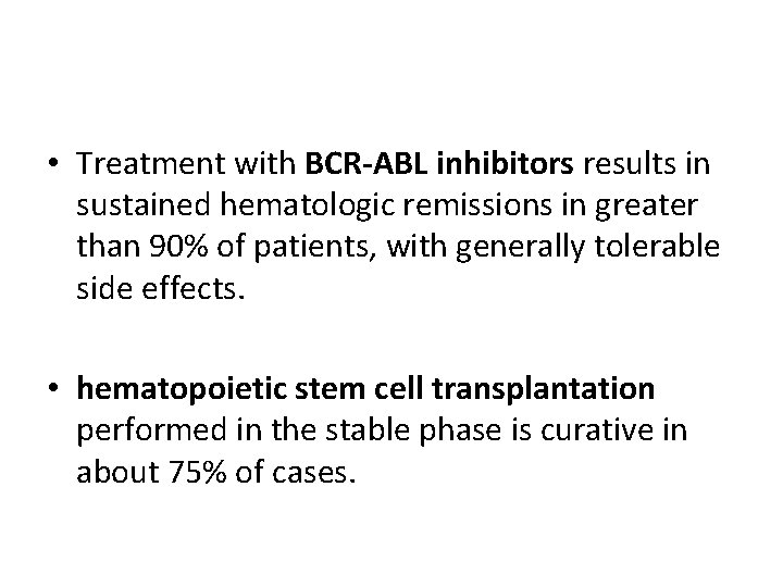  • Treatment with BCR-ABL inhibitors results in sustained hematologic remissions in greater than