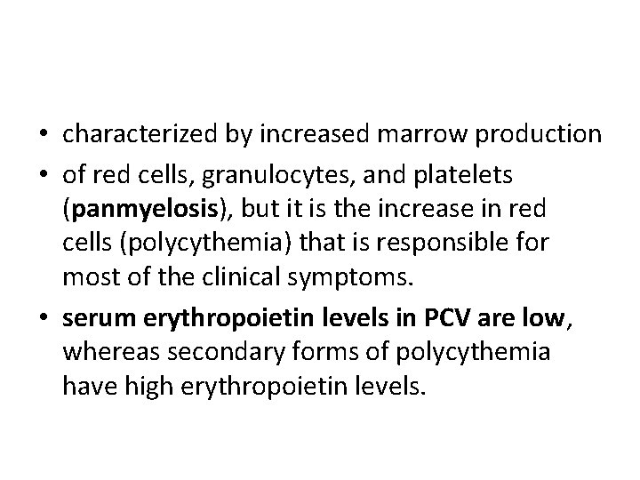  • characterized by increased marrow production • of red cells, granulocytes, and platelets