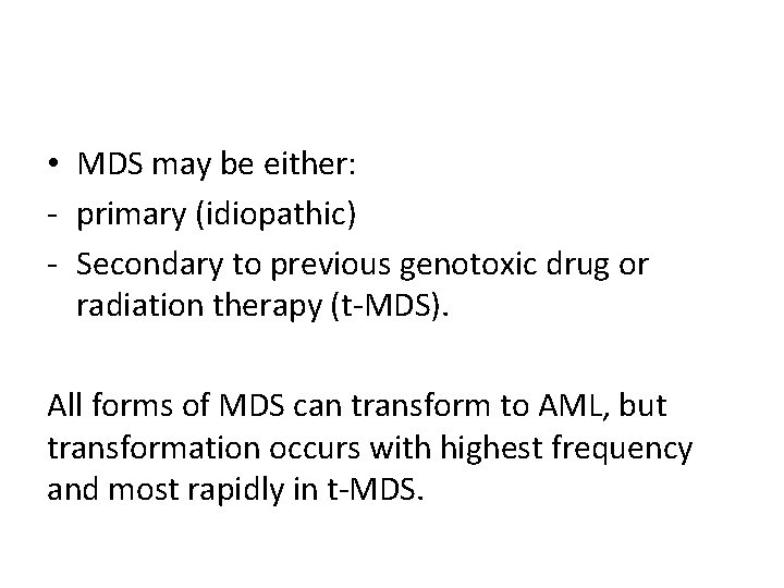  • MDS may be either: - primary (idiopathic) - Secondary to previous genotoxic