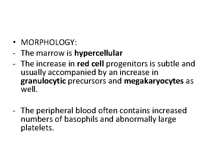  • MORPHOLOGY: - The marrow is hypercellular - The increase in red cell