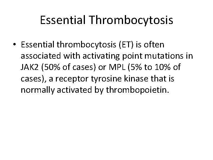 Essential Thrombocytosis • Essential thrombocytosis (ET) is often associated with activating point mutations in