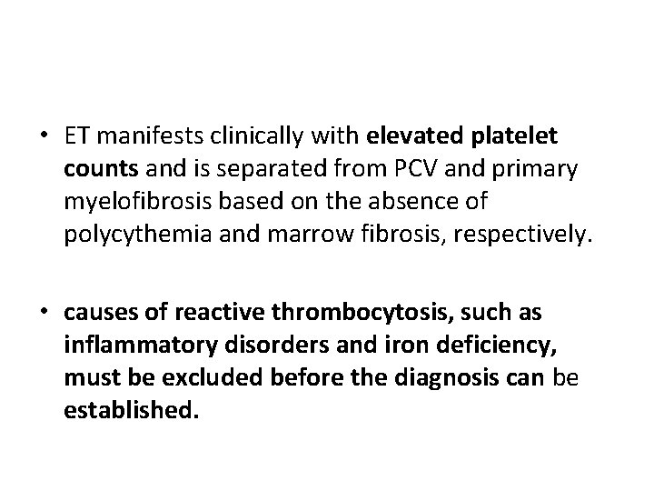  • ET manifests clinically with elevated platelet counts and is separated from PCV