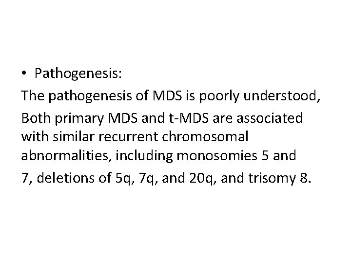  • Pathogenesis: The pathogenesis of MDS is poorly understood, Both primary MDS and