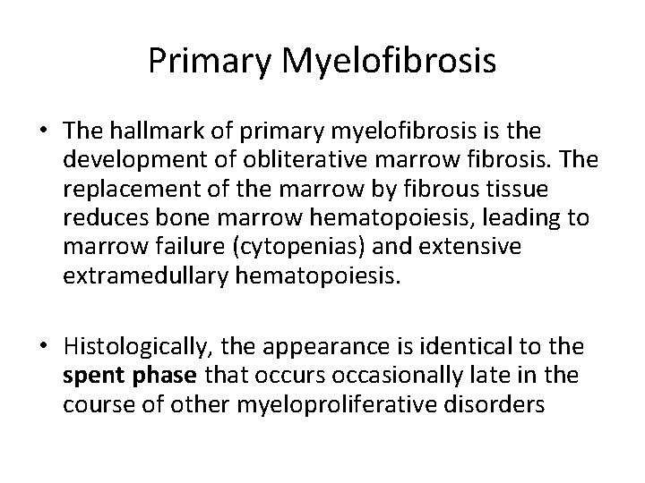 Primary Myelofibrosis • The hallmark of primary myelofibrosis is the development of obliterative marrow