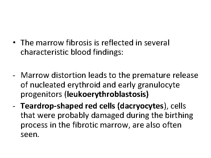  • The marrow fibrosis is reflected in several characteristic blood findings: - Marrow