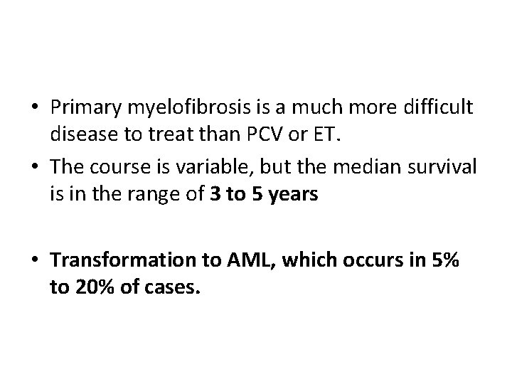  • Primary myelofibrosis is a much more difficult disease to treat than PCV