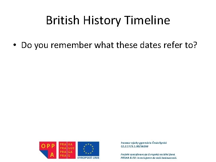 British History Timeline • Do you remember what these dates refer to? 