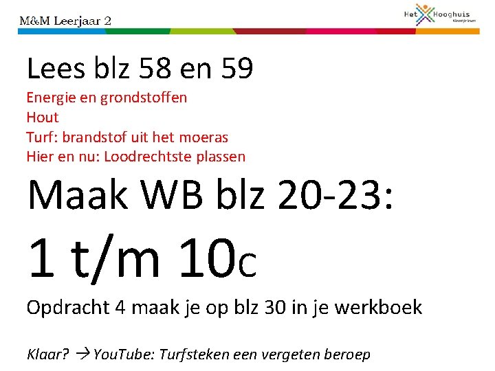 Lees blz 58 en 59 Energie en grondstoffen Hout Turf: brandstof uit het moeras