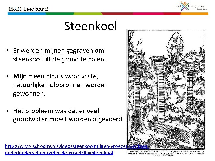 Steenkool • Er werden mijnen gegraven om steenkool uit de grond te halen. •