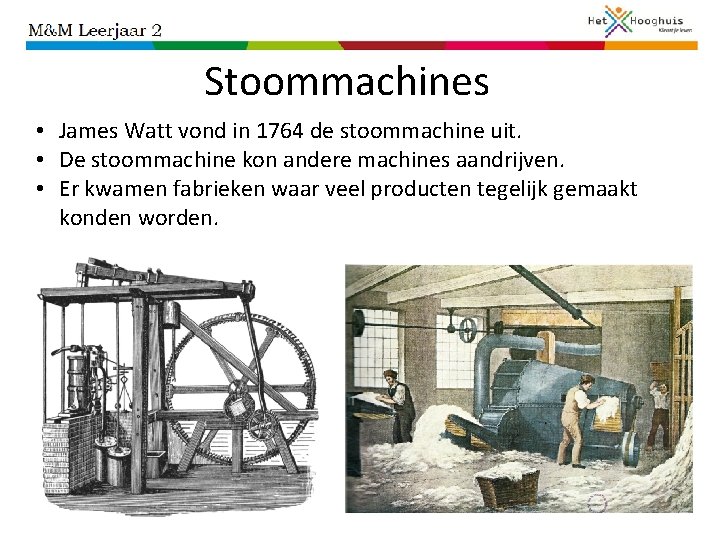 Stoommachines • James Watt vond in 1764 de stoommachine uit. • De stoommachine kon