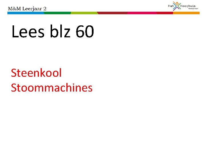 Lees blz 60 Steenkool Stoommachines 