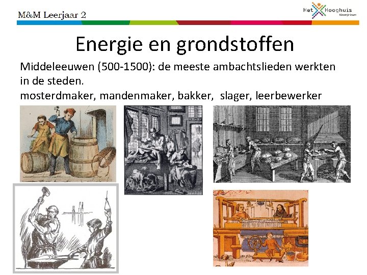 Energie en grondstoffen Middeleeuwen (500 -1500): de meeste ambachtslieden werkten in de steden. mosterdmaker,