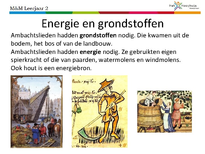 Energie en grondstoffen Ambachtslieden hadden grondstoffen nodig. Die kwamen uit de bodem, het bos