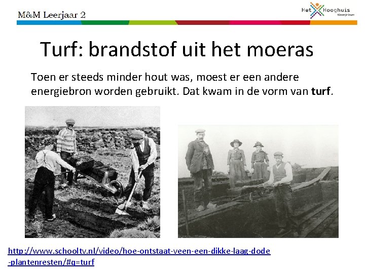 Turf: brandstof uit het moeras Toen er steeds minder hout was, moest er een