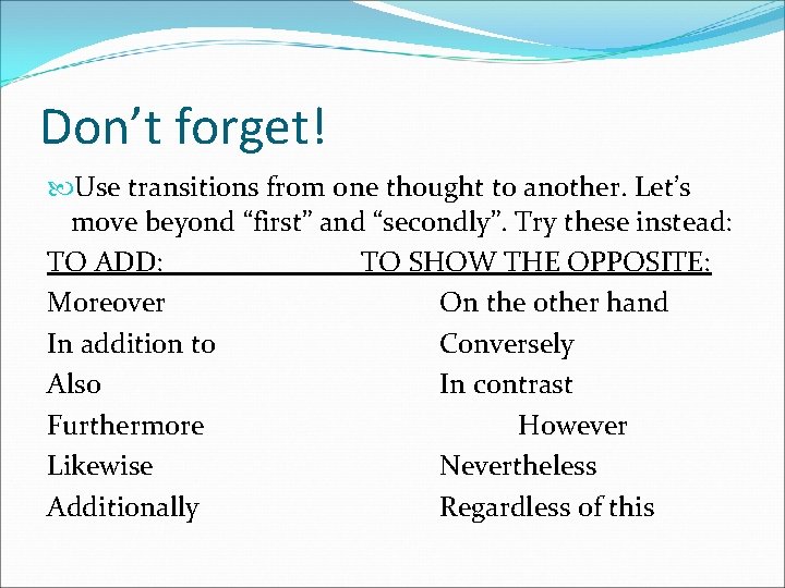 Don’t forget! Use transitions from one thought to another. Let’s move beyond “first” and