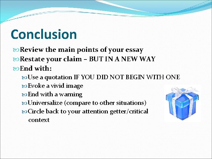 Conclusion Review the main points of your essay Restate your claim – BUT IN