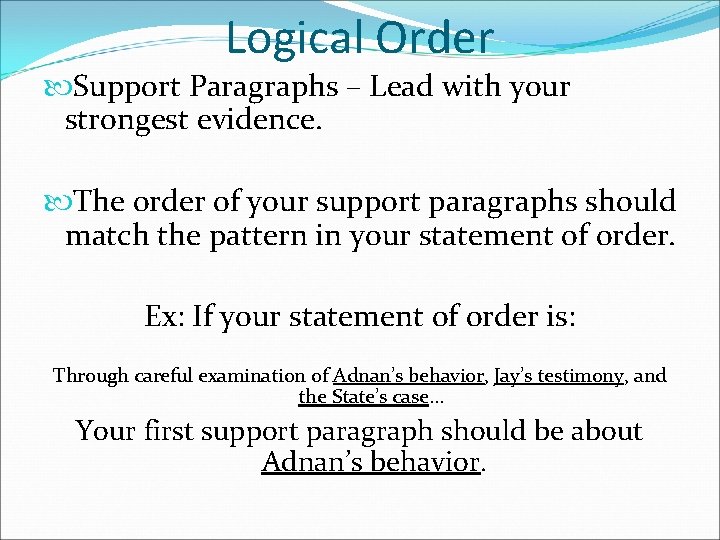 Logical Order Support Paragraphs – Lead with your strongest evidence. The order of your