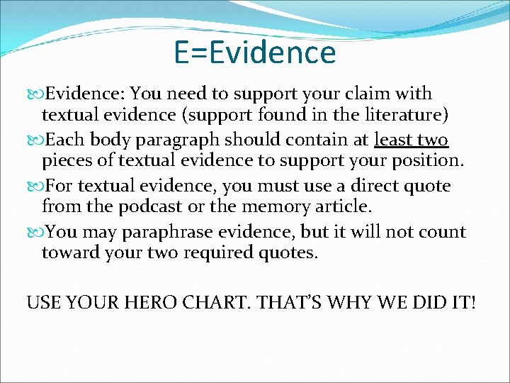 E=Evidence: You need to support your claim with textual evidence (support found in the