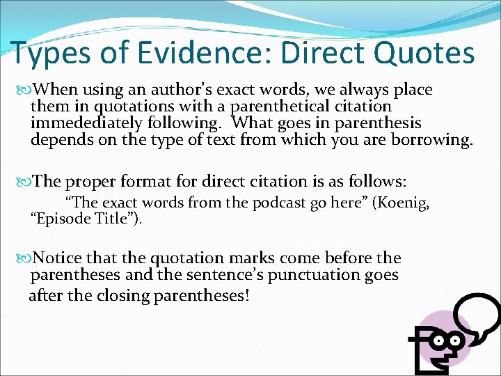 Types of Evidence: Direct Quotes When using an author’s exact words, we always place