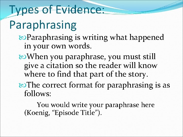 Types of Evidence: Paraphrasing is writing what happened in your own words. When you