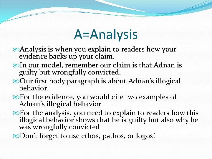 A=Analysis is when you explain to readers how your evidence backs up your claim.