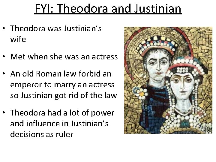 FYI: Theodora and Justinian • Theodora was Justinian’s wife • Met when she was