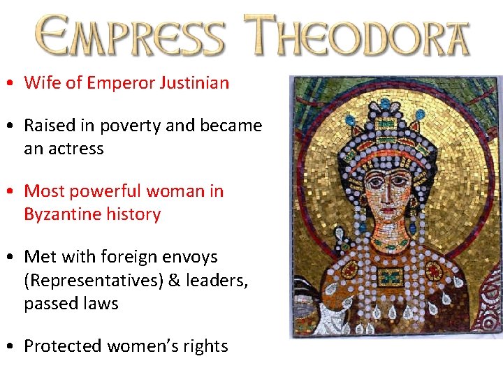  • Wife of Emperor Justinian • Raised in poverty and became an actress