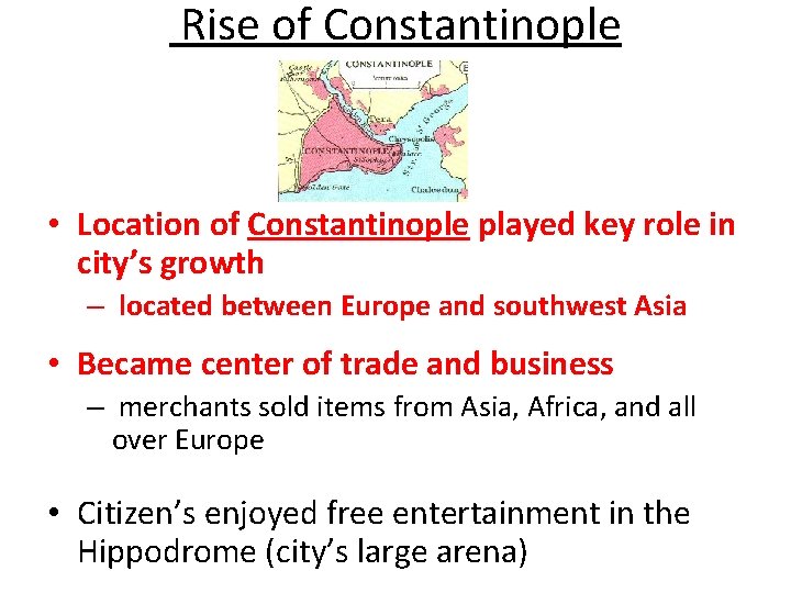 Rise of Constantinople • Location of Constantinople played key role in city’s growth –