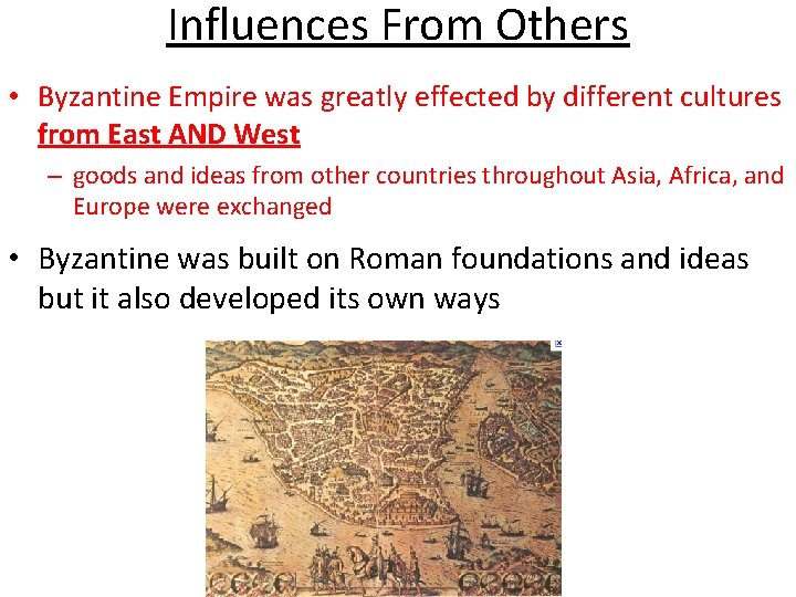 Influences From Others • Byzantine Empire was greatly effected by different cultures from East