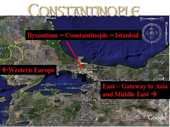 Byzantium = Constantinople = Istanbul Western Europe East – Gateway to Asia and Middle