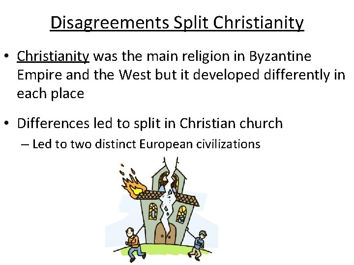 Disagreements Split Christianity • Christianity was the main religion in Byzantine Empire and the