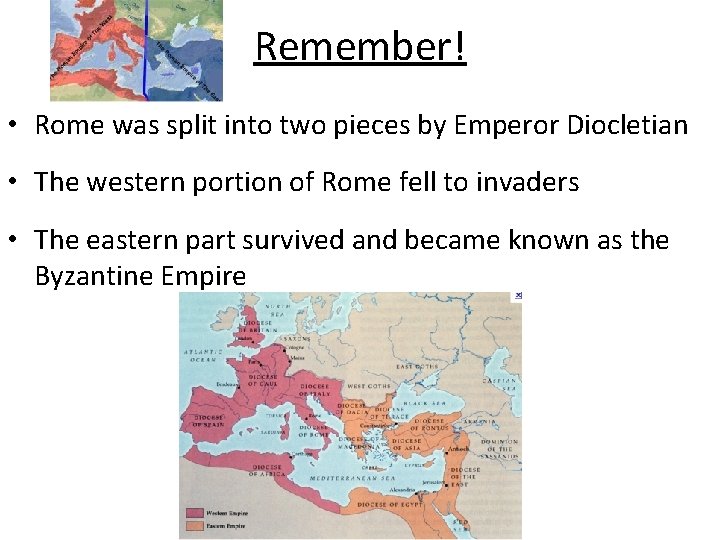 Remember! • Rome was split into two pieces by Emperor Diocletian • The western