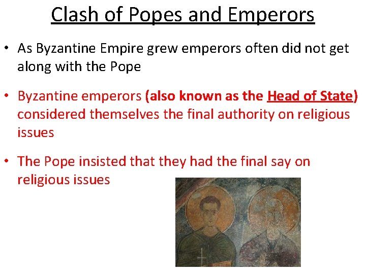 Clash of Popes and Emperors • As Byzantine Empire grew emperors often did not