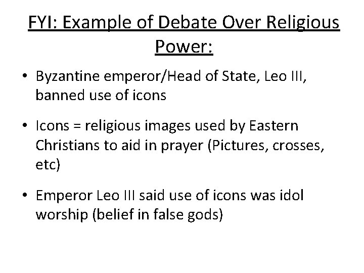 FYI: Example of Debate Over Religious Power: • Byzantine emperor/Head of State, Leo III,