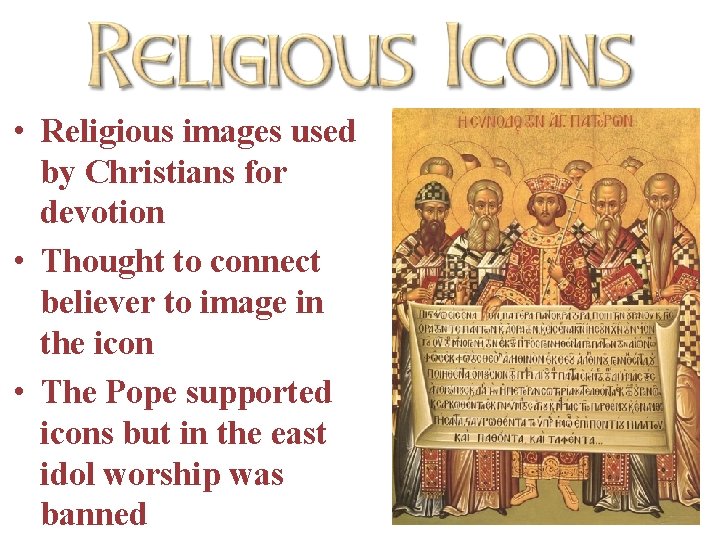  • Religious images used by Christians for devotion • Thought to connect believer