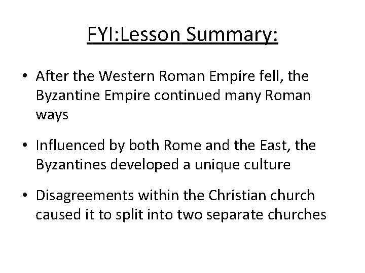 FYI: Lesson Summary: • After the Western Roman Empire fell, the Byzantine Empire continued