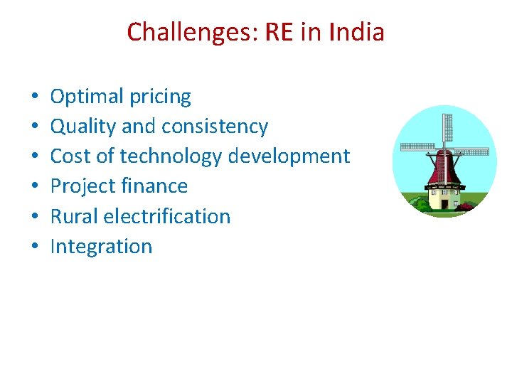 Challenges: RE in India • • • Optimal pricing Quality and consistency Cost of