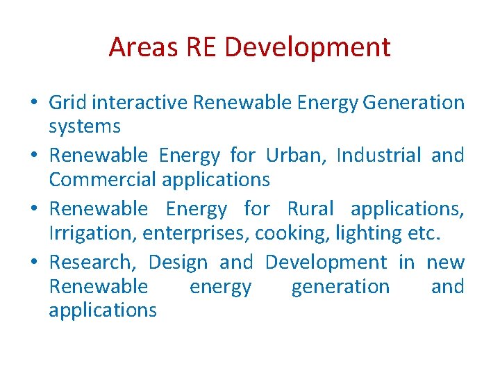Areas RE Development • Grid interactive Renewable Energy Generation systems • Renewable Energy for