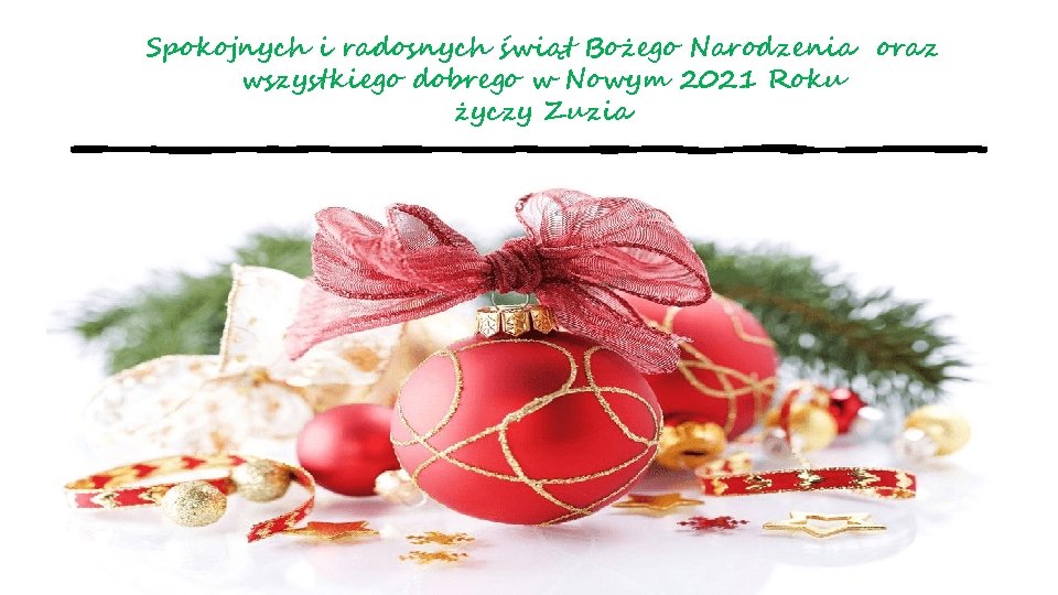 Spokojnych i radosnych świąt Bożego Narodzenia oraz wszystkiego dobrego w Nowym 2021 Roku życzy
