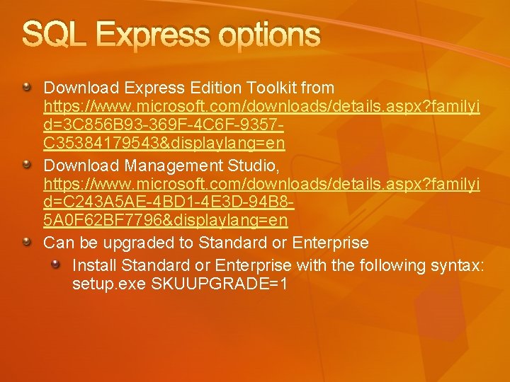 SQL Express options Download Express Edition Toolkit from https: //www. microsoft. com/downloads/details. aspx? familyi