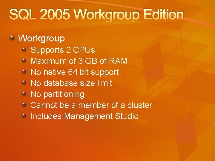 SQL 2005 Workgroup Edition Workgroup Supports 2 CPUs Maximum of 3 GB of RAM