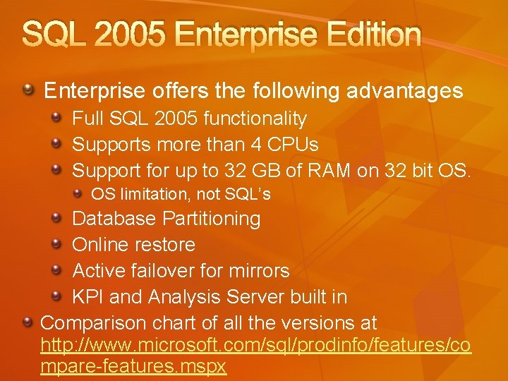 SQL 2005 Enterprise Edition Enterprise offers the following advantages Full SQL 2005 functionality Supports