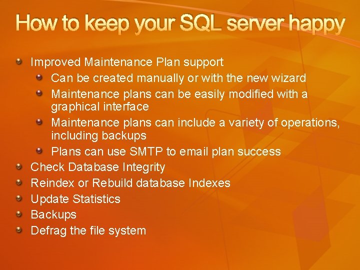 How to keep your SQL server happy Improved Maintenance Plan support Can be created